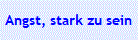 Angst, stark zu sein