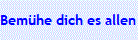 Bem�he dich es allen recht zu nmachen