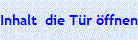 Inhalt  die T�r �ffnen