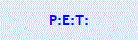 P:E:T: