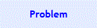 Problem