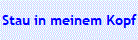 Stau in meinem Kopf