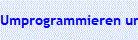 Umprogrammieren und L�schen