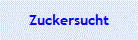 Zuckersucht