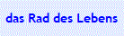 das Rad des Lebens