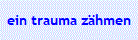ein trauma z�hmen