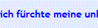ich f�rchte meine unkontrollierten Gedanken nicht