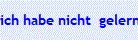 ich habe nicht  gelernt zu lernen