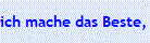 ich mache das Beste, aus dem was ich habe
