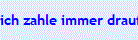 ich zahle immer drauf