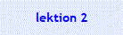 lektion 2