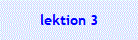 lektion 3