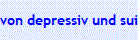 von depressiv und suizid gef�hrfet zu ...