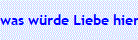 was w�rde Liebe hier machen