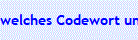 welches Codewort und Videos